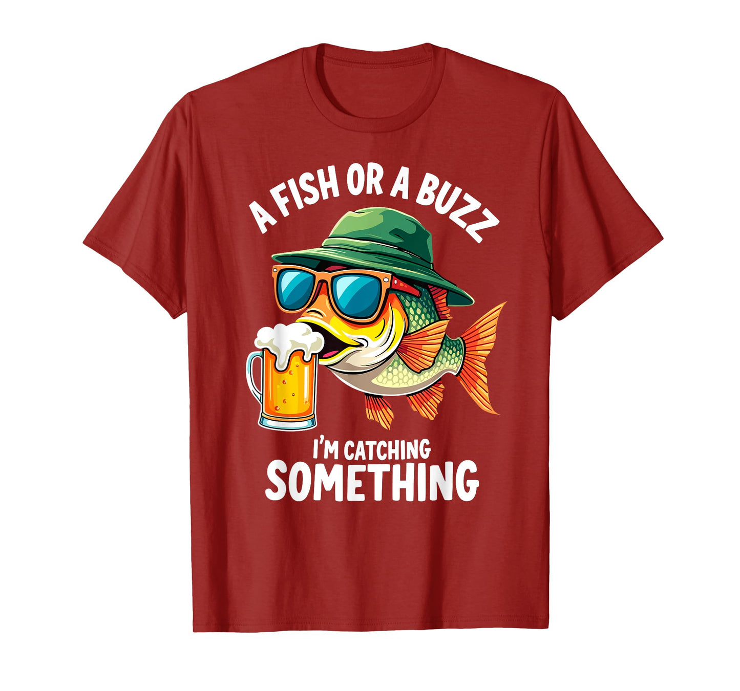 A Fish or a Buzz I'm Catching Something Fisherman Beer Lover T-Shirt