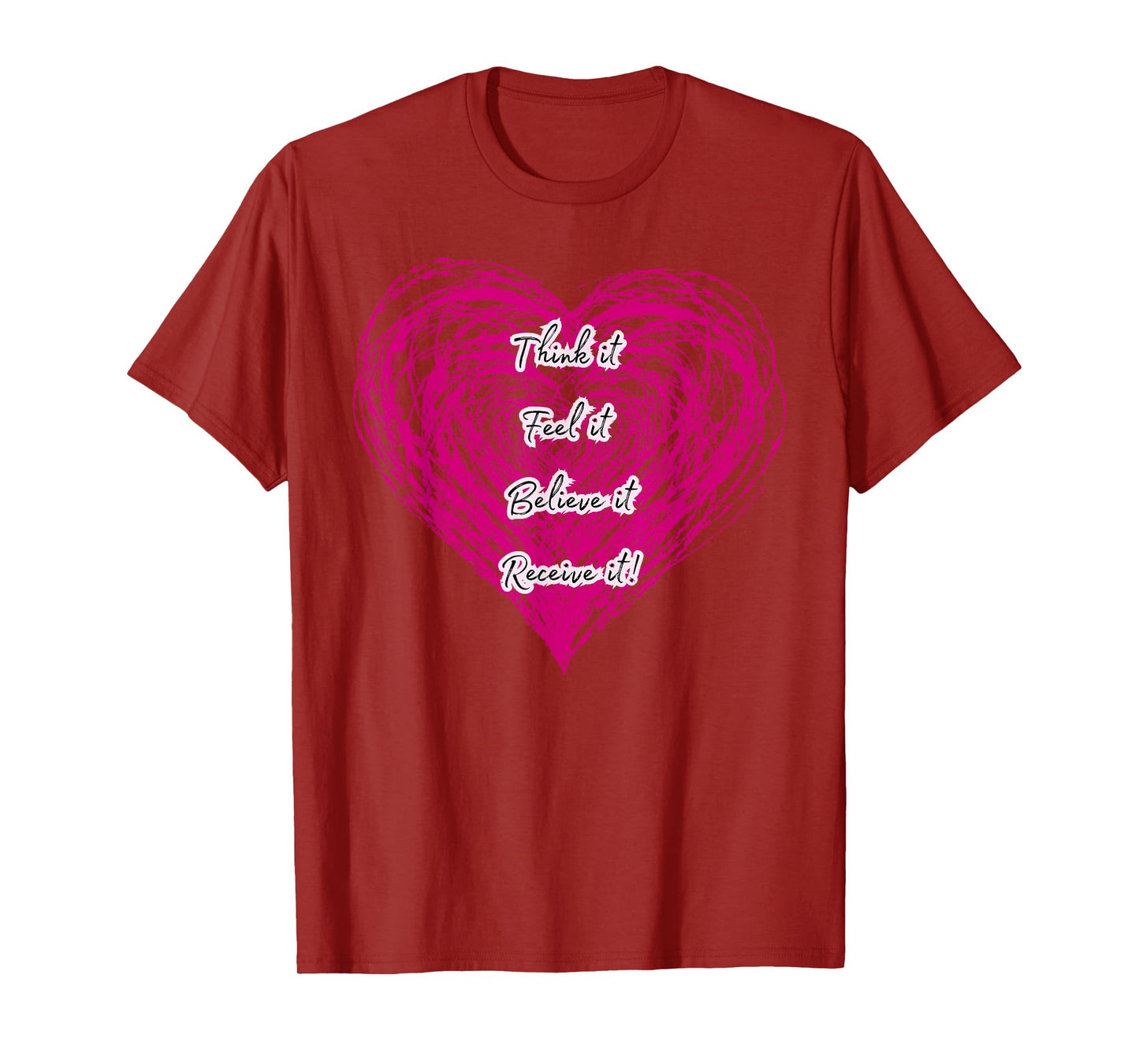 Manifestation Quote Think Feel Believe Receive Heart Energy T-Shirt