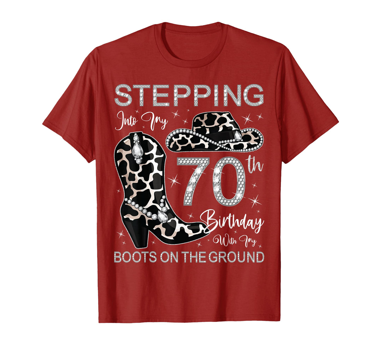 Stepping Into My 70th Birthday With My Boots On The Ground T-Shirt