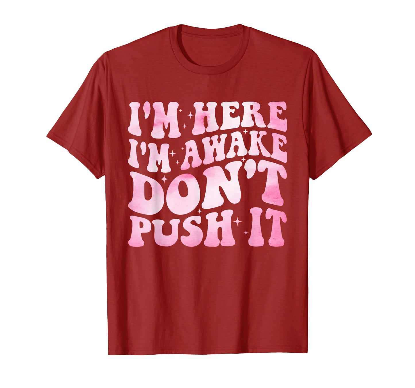 Groovy I’m Here I’m Awake Don’t Push It Funny Quote T-Shirt
