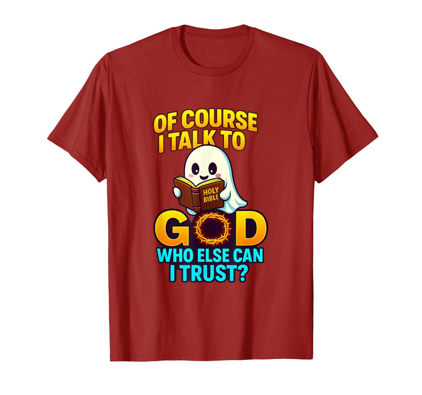 of Course I Talk to God Who Else Can I Trust Cartoon Ghost T-Shirt