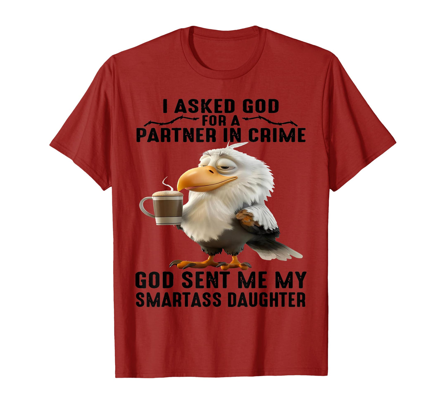 Cute Eagle I Asked God For A Partner In Crime God Sent Me T-Shirt