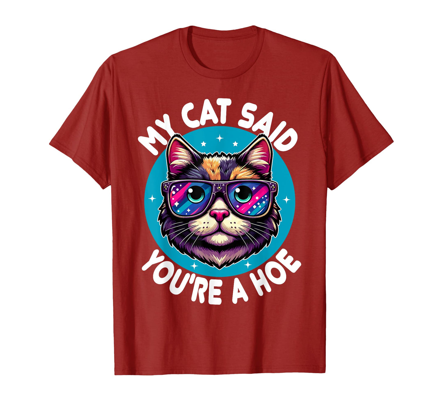 My Cat Said You're a Hoe Funny Cat Lover Sarcastic design T-Shirt for Men Women