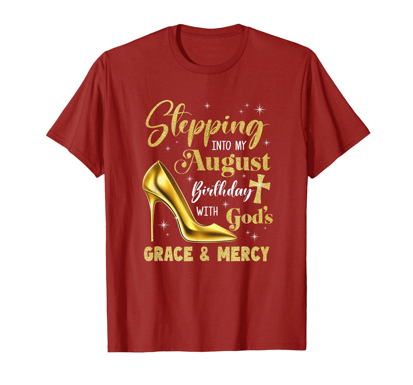 Stepping Into My August Birthday With Gods Grace Mercy T-Shirt