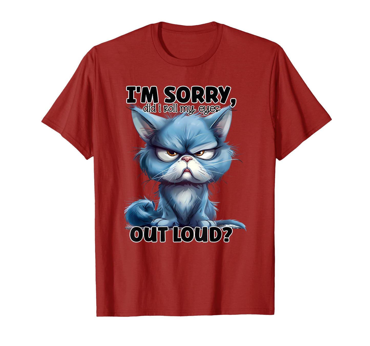 I'm Sorry Did I Roll My Eyes Out Loud, Funny Cat T-Shirt