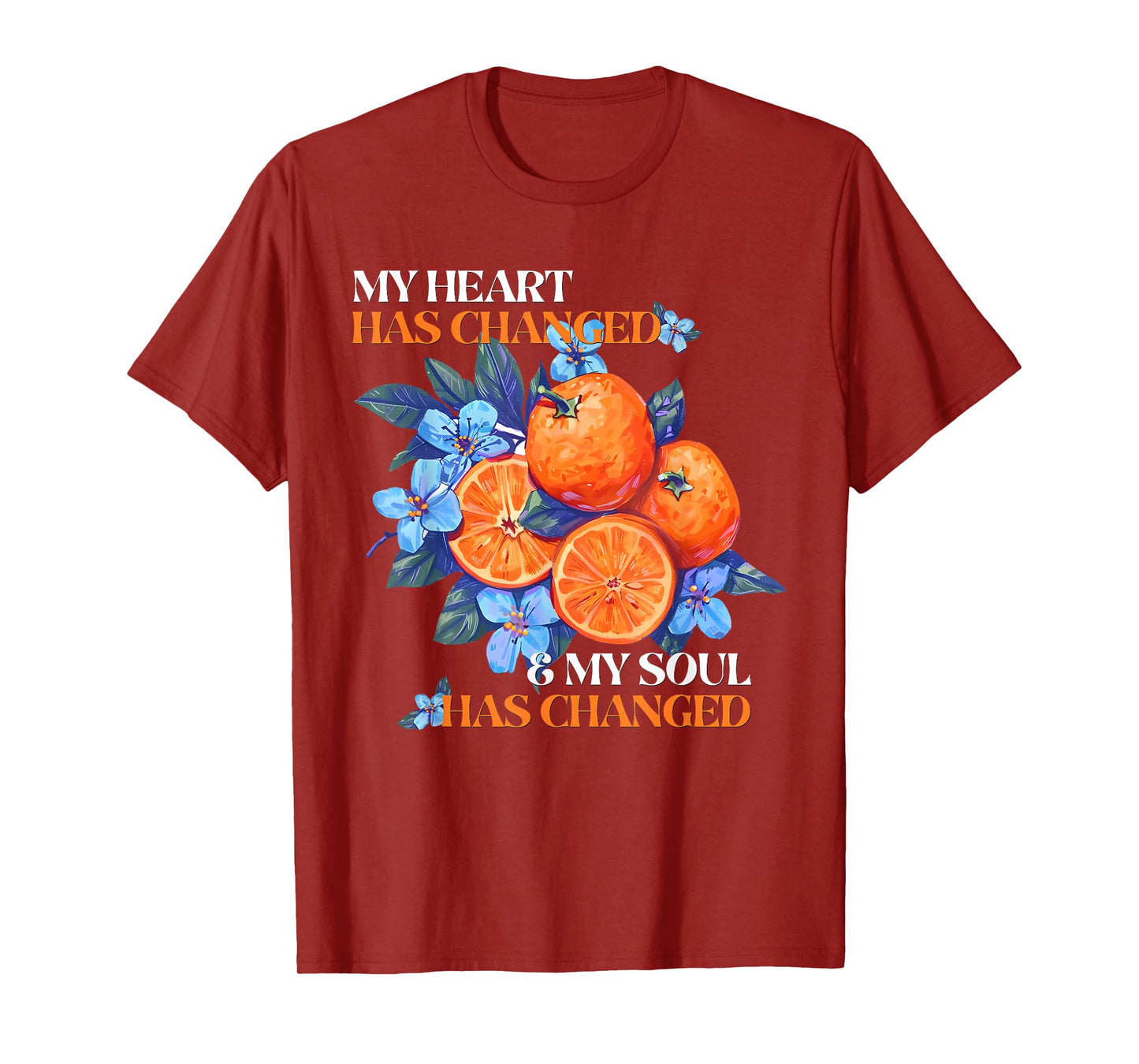 My Heart Has Changed And My Soul Has Changed Orange Juice T-Shirt