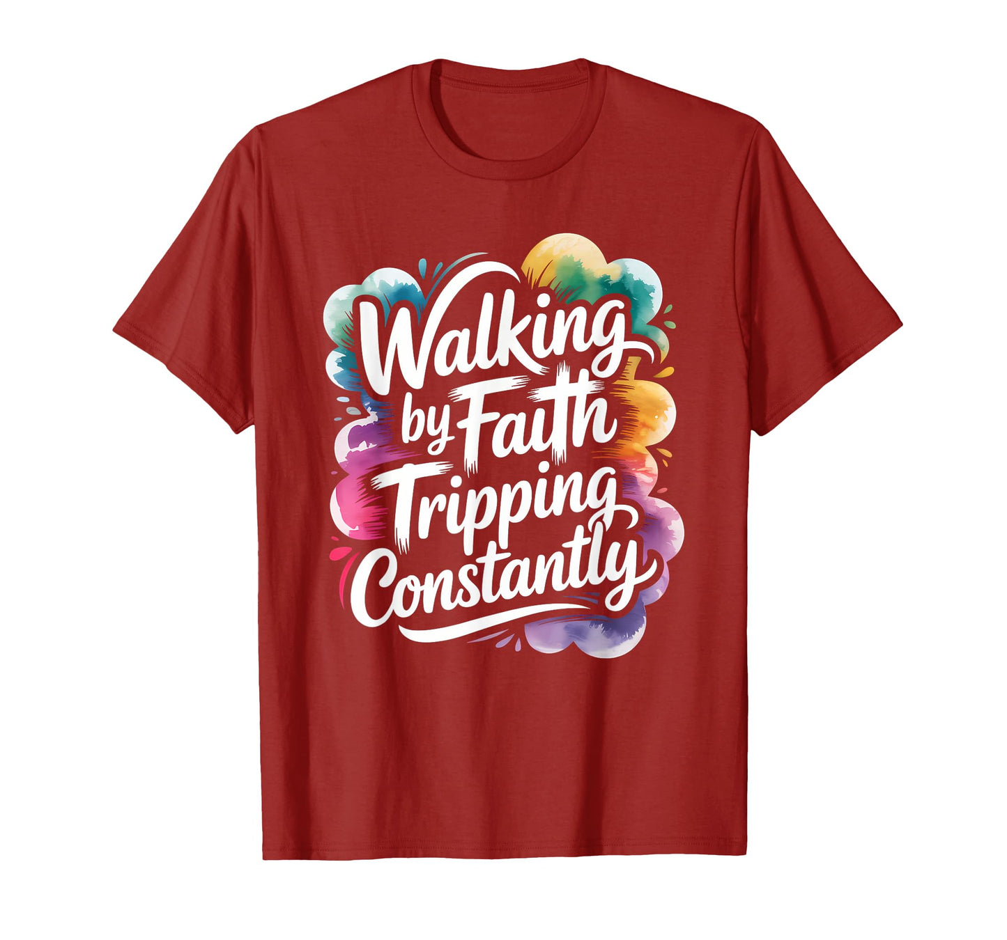 Walking by Faith Tripping Constantly Funny Walk with God T-Shirt