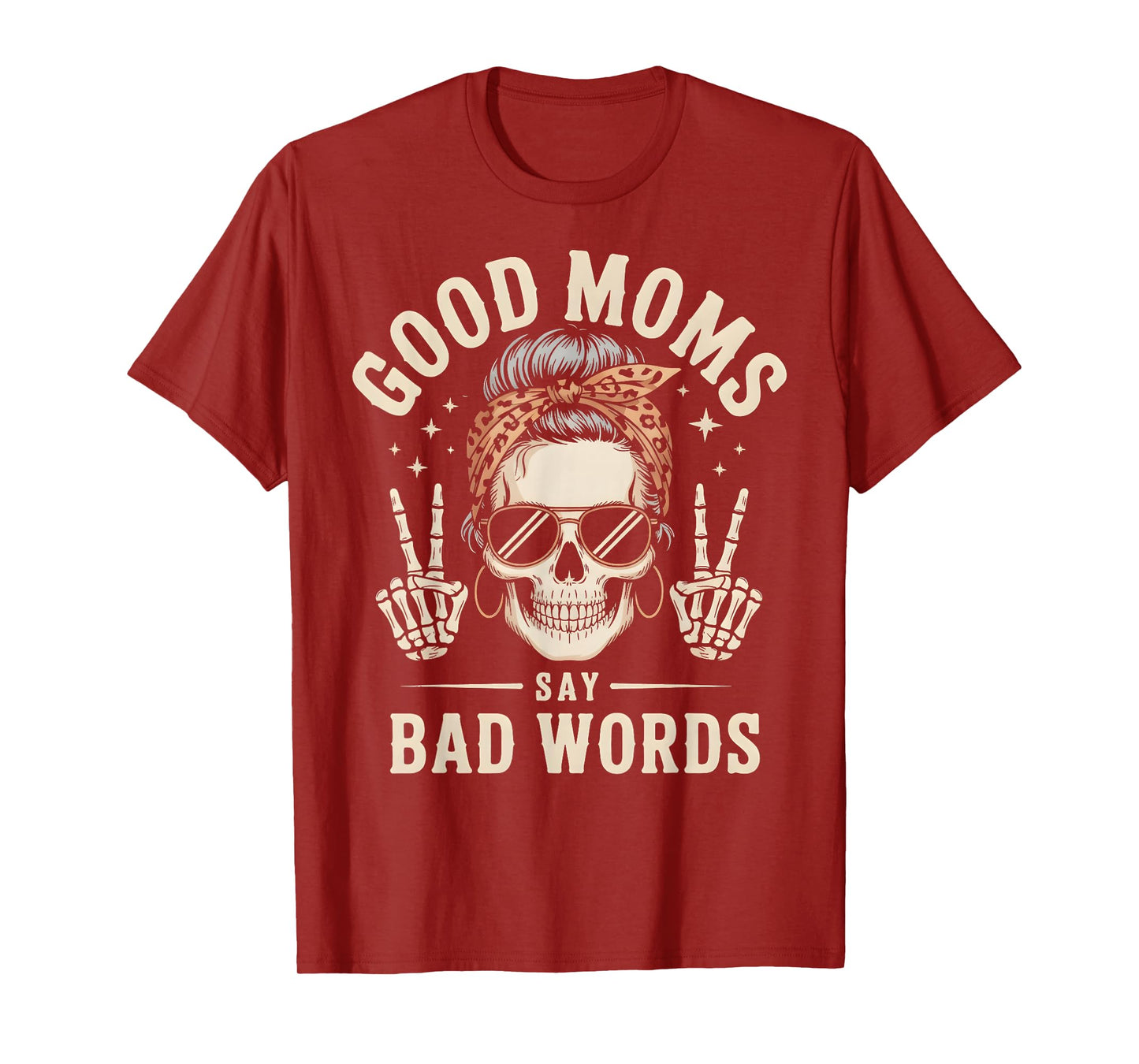 Good Moms Say Bad Words Funny Skeleton Messy Bun Mom T-Shirt
