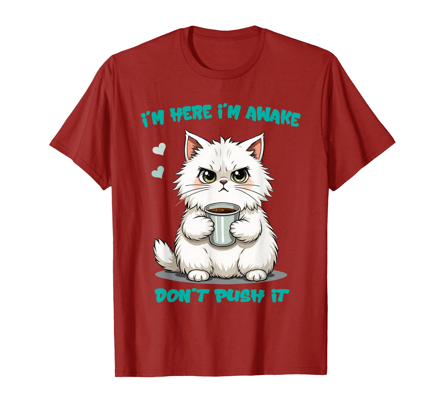 Quote Funny cat I'm here I'm Awake Don't Push it Animal Love T-Shirt