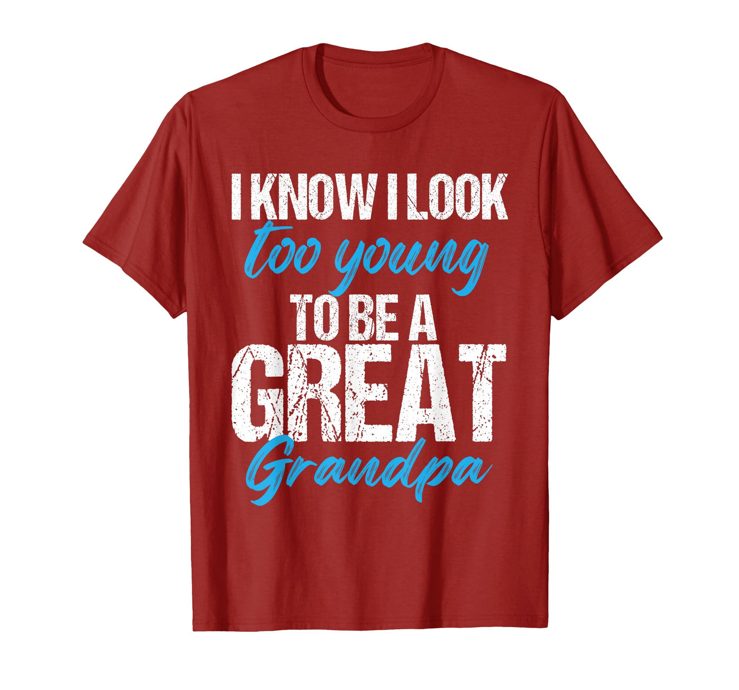 I know i look too young to be a Great Grandpa funny father T-Shirt