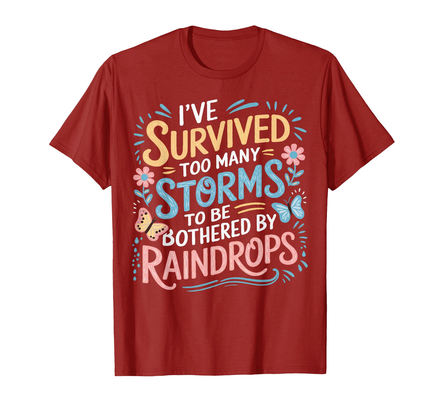 I've Survived Too Many Storms To Be Bothered By Raindrops T-Shirt