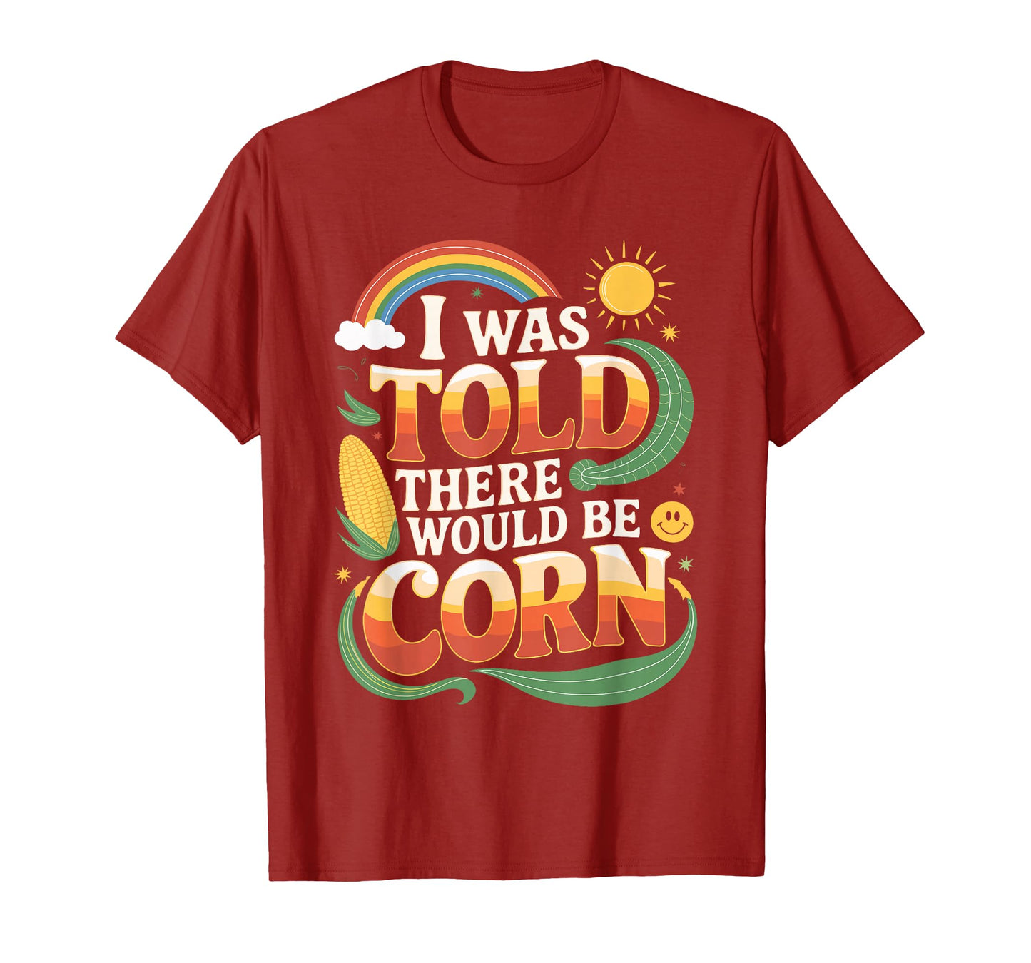 I Was Told There Would Be Corn Funny Shirt T-Shirt