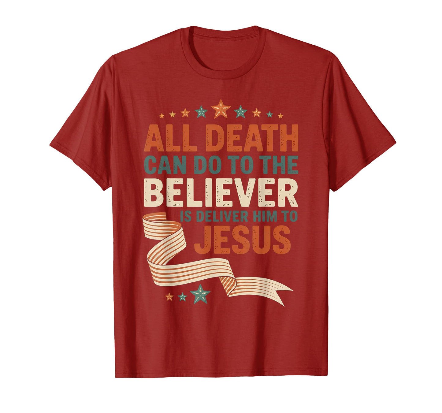 All Death Can Do to The Believer is Deliver Him to Jesus T-Shirt