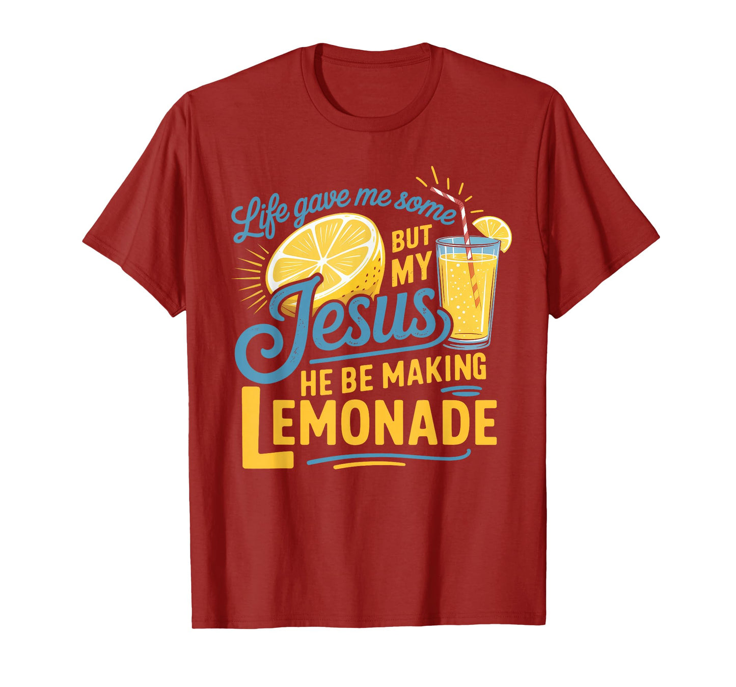 Life Gave Me Some Lemon But My Jesus He Be Makin' Lemonade T-Shirt