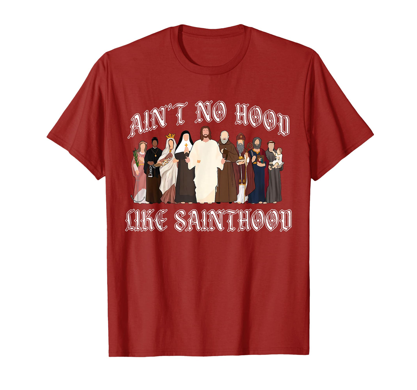 Ain’t No Hood Like Sainthood Catholic Faith Christian Gifts T-Shirt