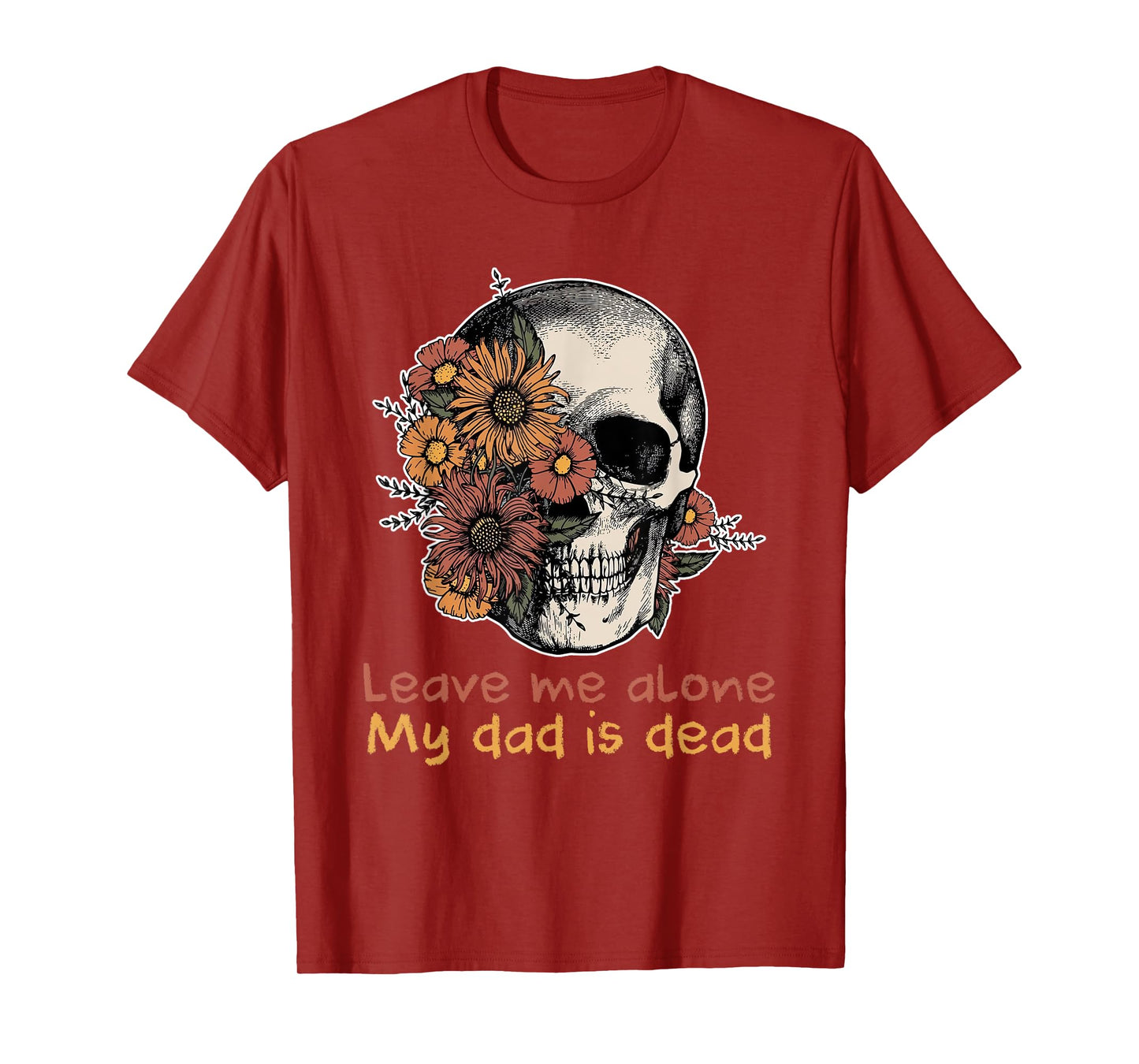 Funny Skull Dadd Leave Me Alone My Dad Is Dead Tee T-Shirt