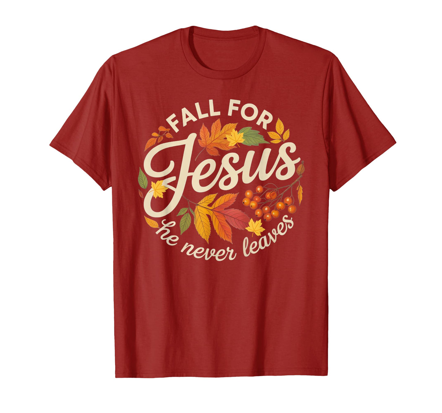 Fall for Jesus He Never Leaves Religious Fall T-Shirt