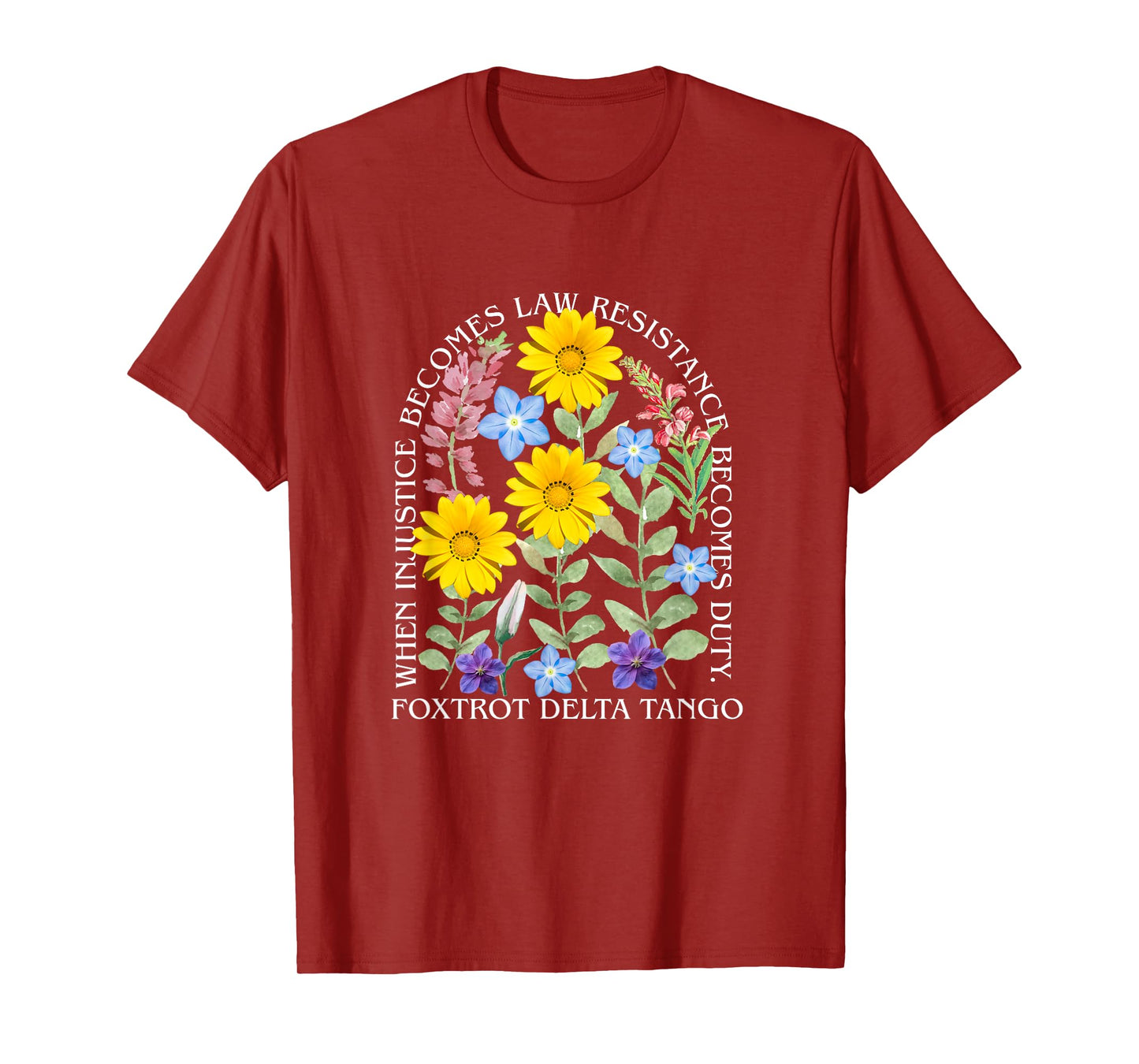 When Injustice Becomes Law Resistance Becomes Duty Flower T-Shirt