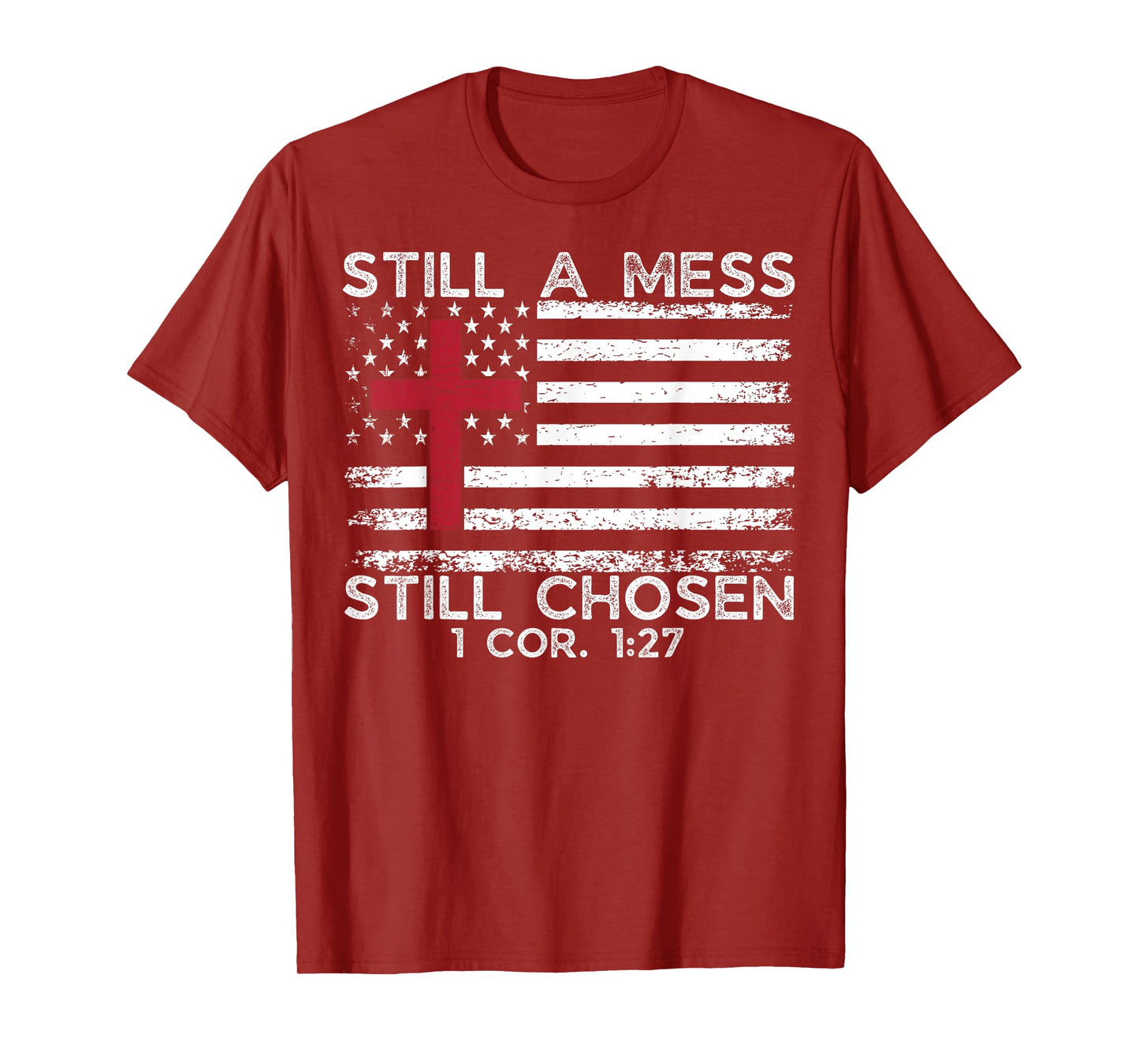 Still Mess Still Chosen 1 cor. 1:27 Funny Christian Faith T-Shirt