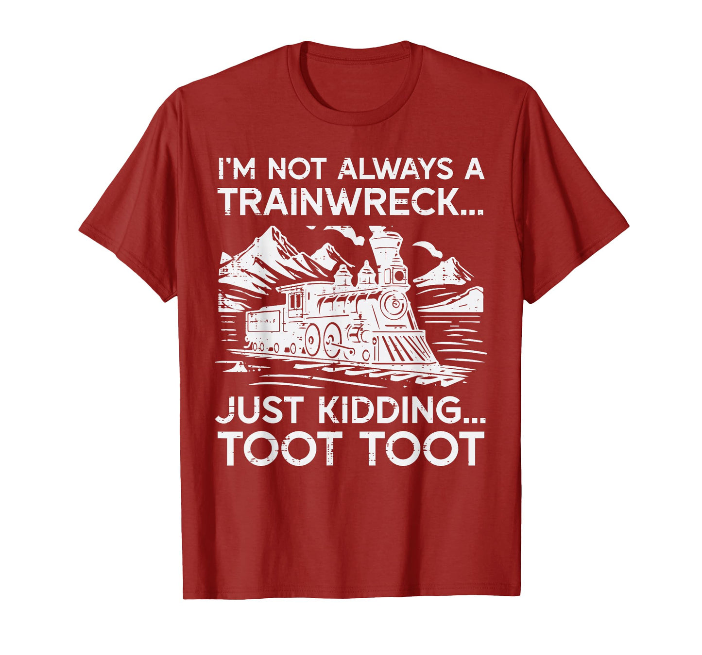 Im Not Always Trainwreck Just Kidding Funny Saying Men Women T-Shirt