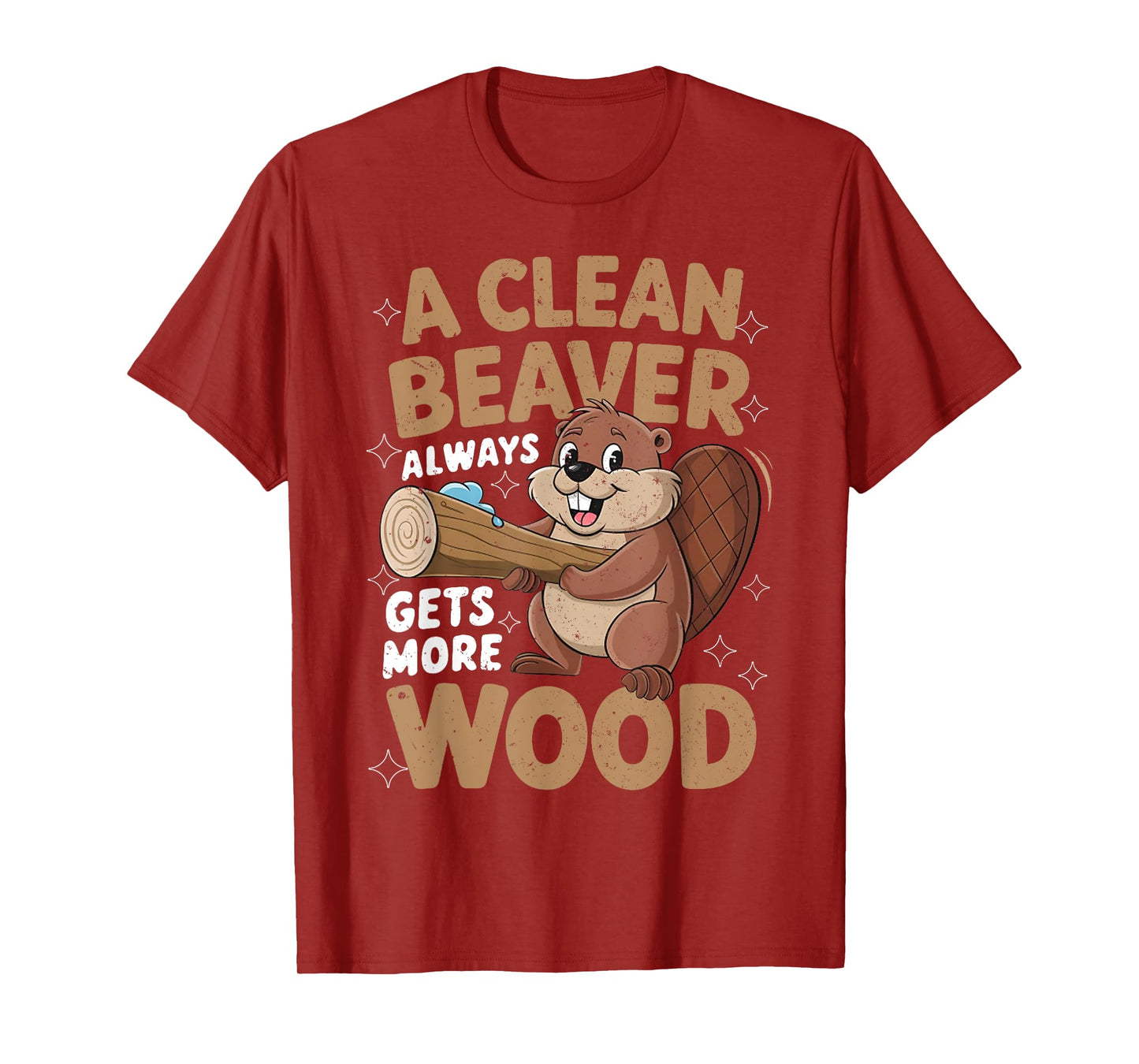 A Clean Beaver Always Gets More Wood Funny Men Women Joke T-Shirt