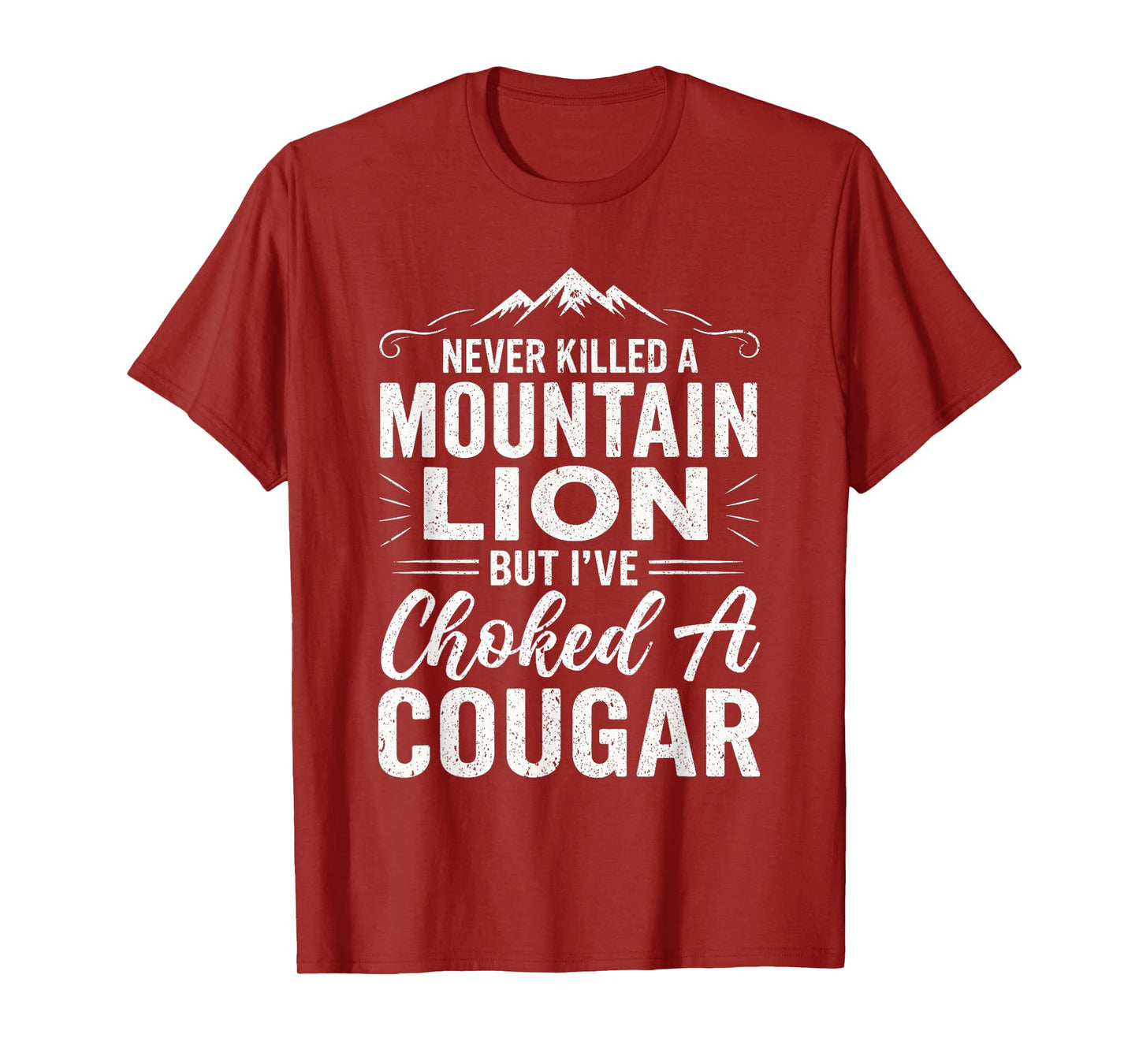Funny Never Killed A Mountain Lion But I've Choked A Cougar T-Shirt