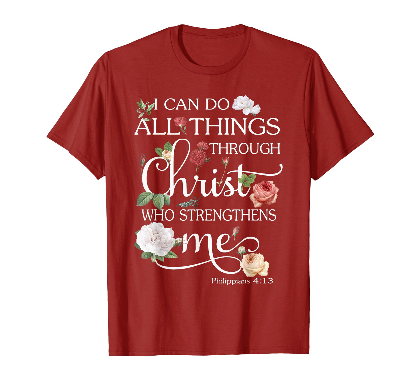 I Can Do All Things Through Christ Flower Art - Religious T-Shirt
