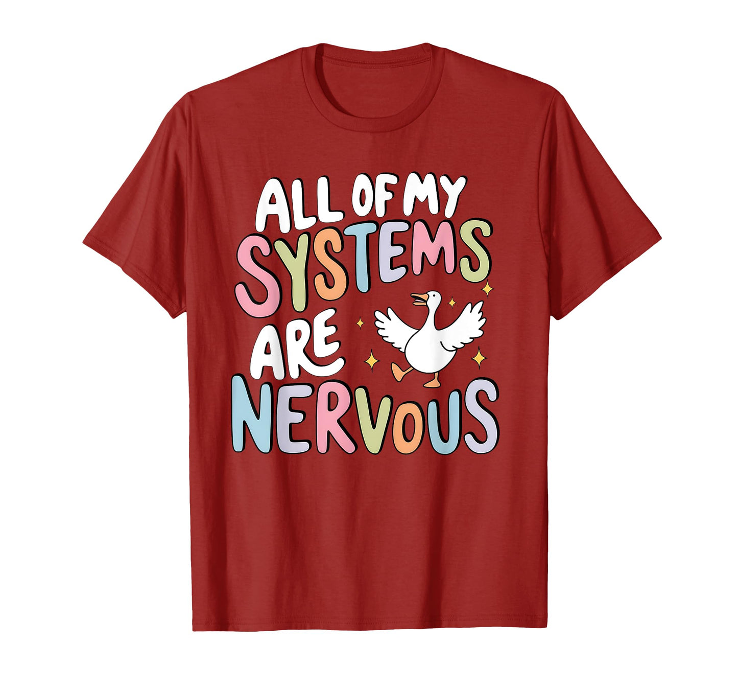 All Of My Systems Are Nervous Silly Goose Mental Health T-Shirt