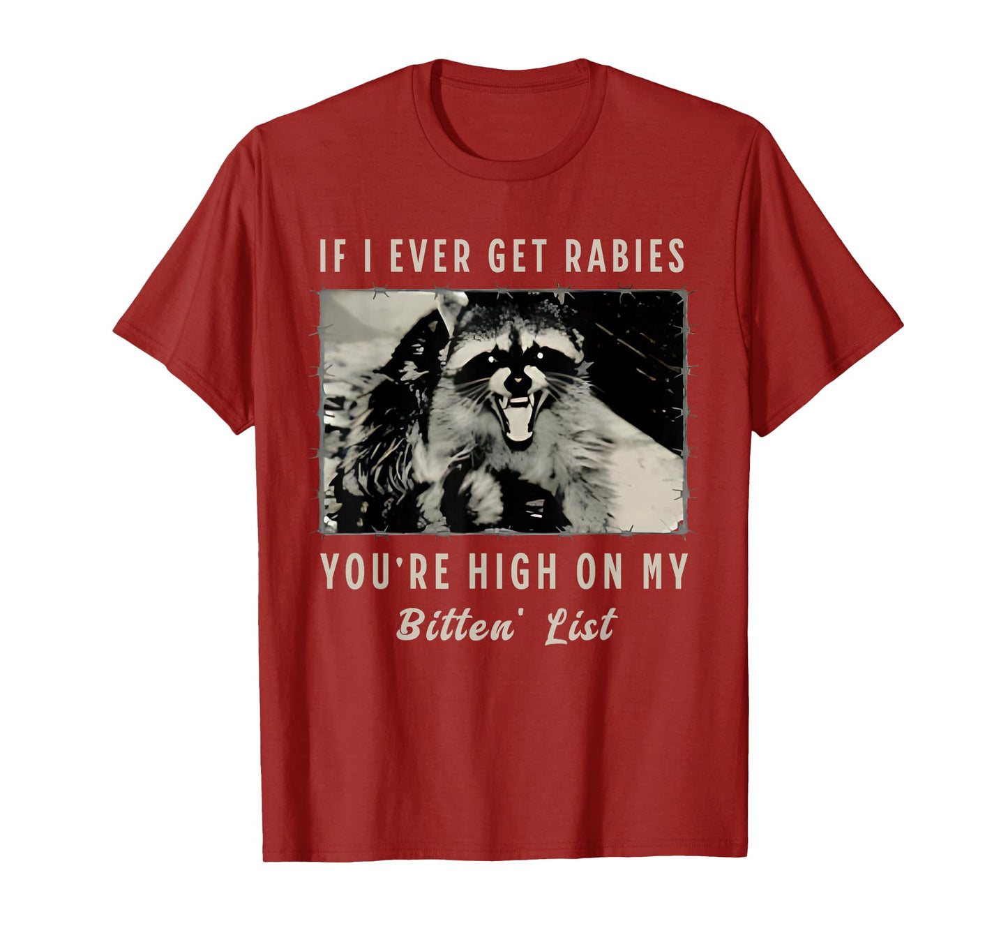 If I Ever Get Rabies, You're High On My Bitin' List Tees T-Shirt