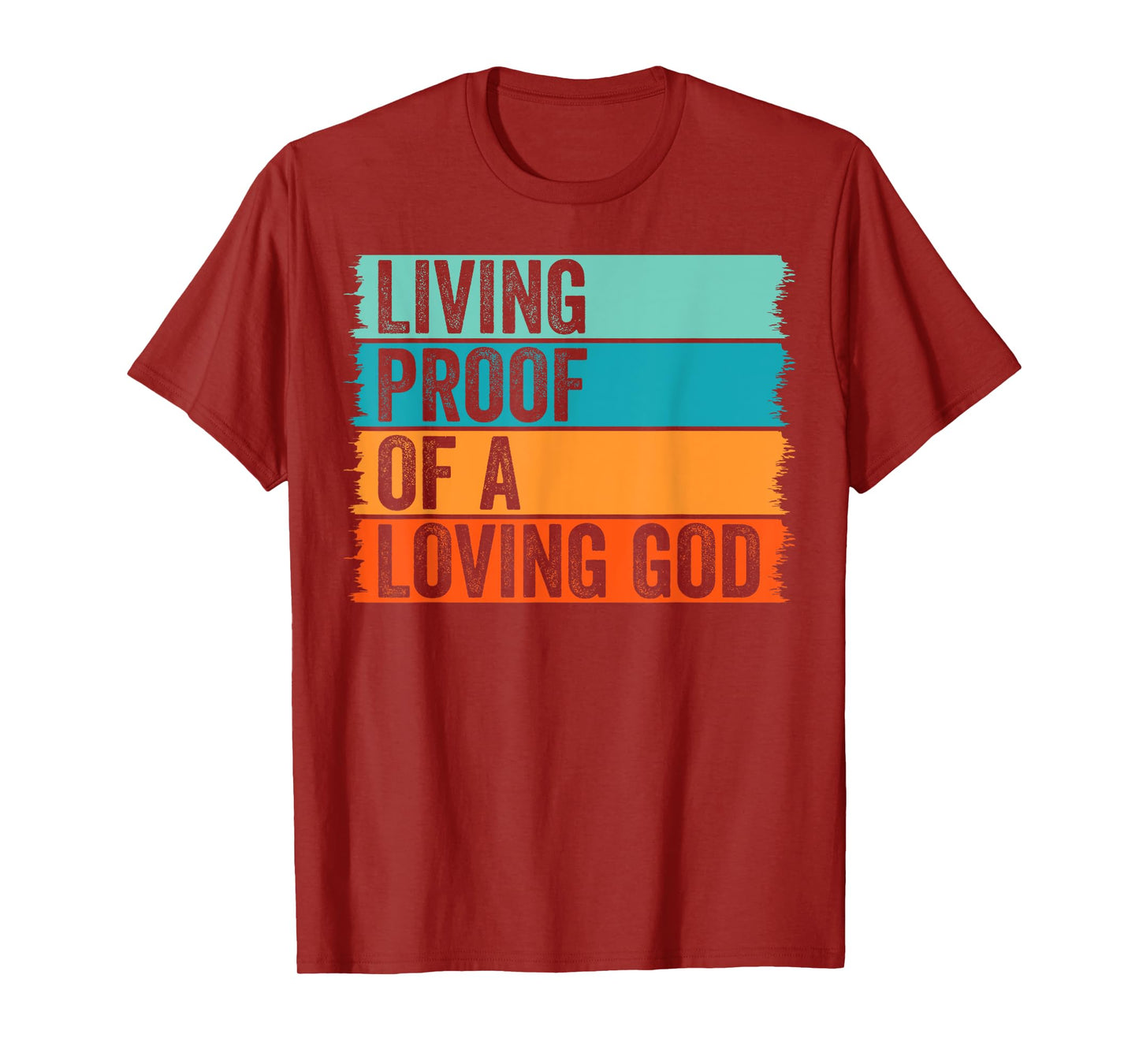 Jesus Christian Worship Faith Living Proof Of A Loving God T-Shirt