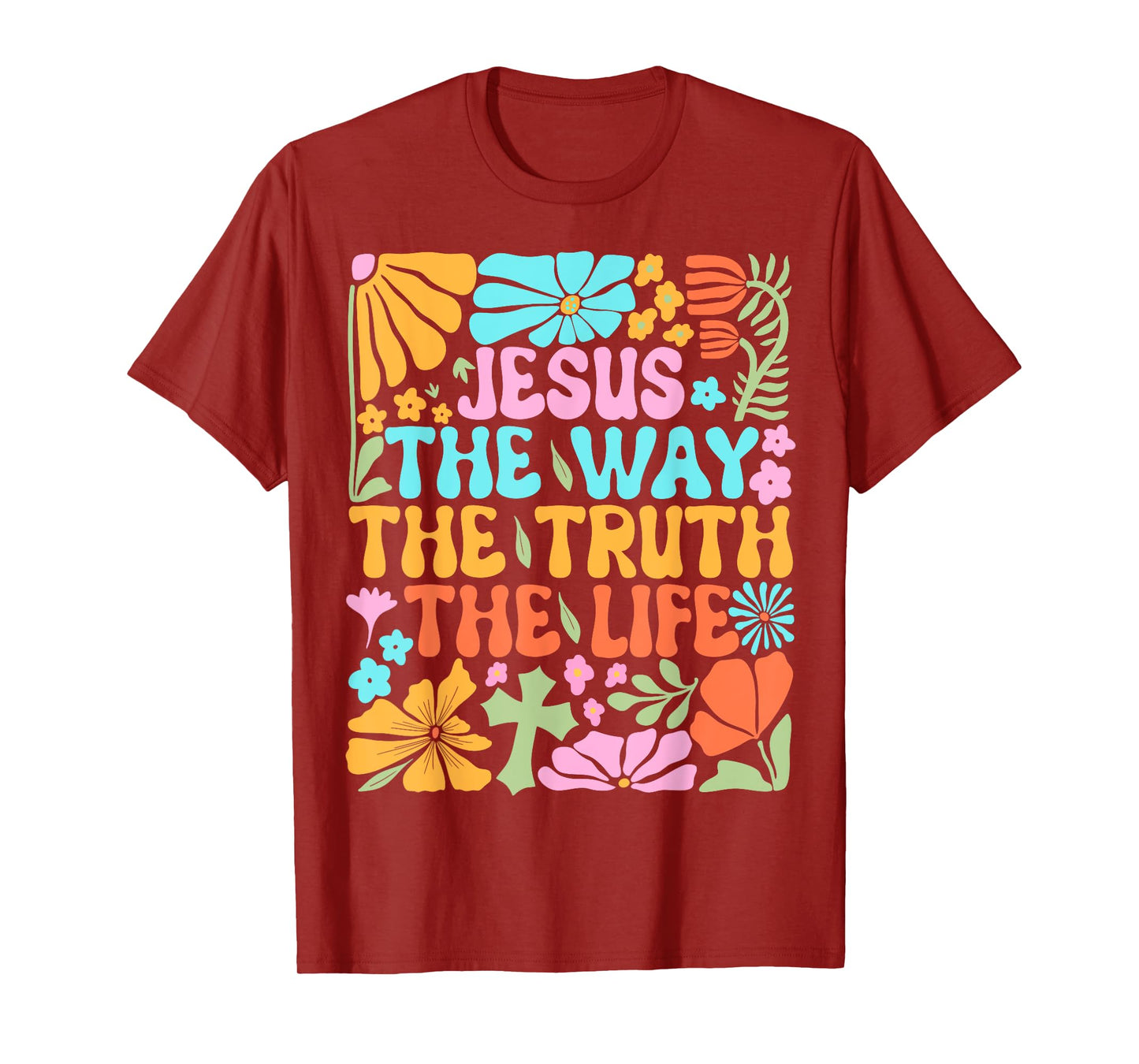 Jesus The Way Truth Life Flowers Faith Christian Worship T-Shirt