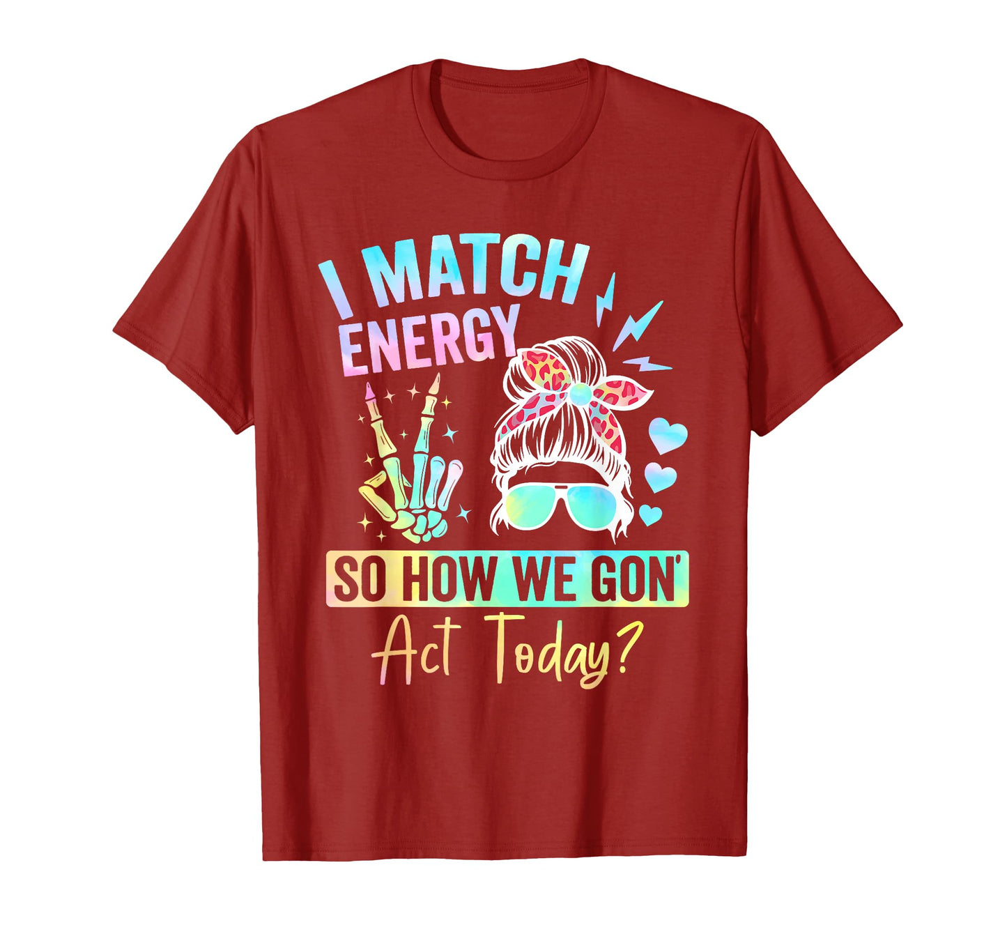 I Match Energy So How We Gone Act Today T-Shirt