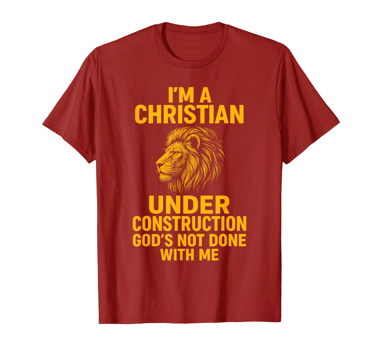 I Am A Christian Under Construction God's Not Done Lion T-Shirt
