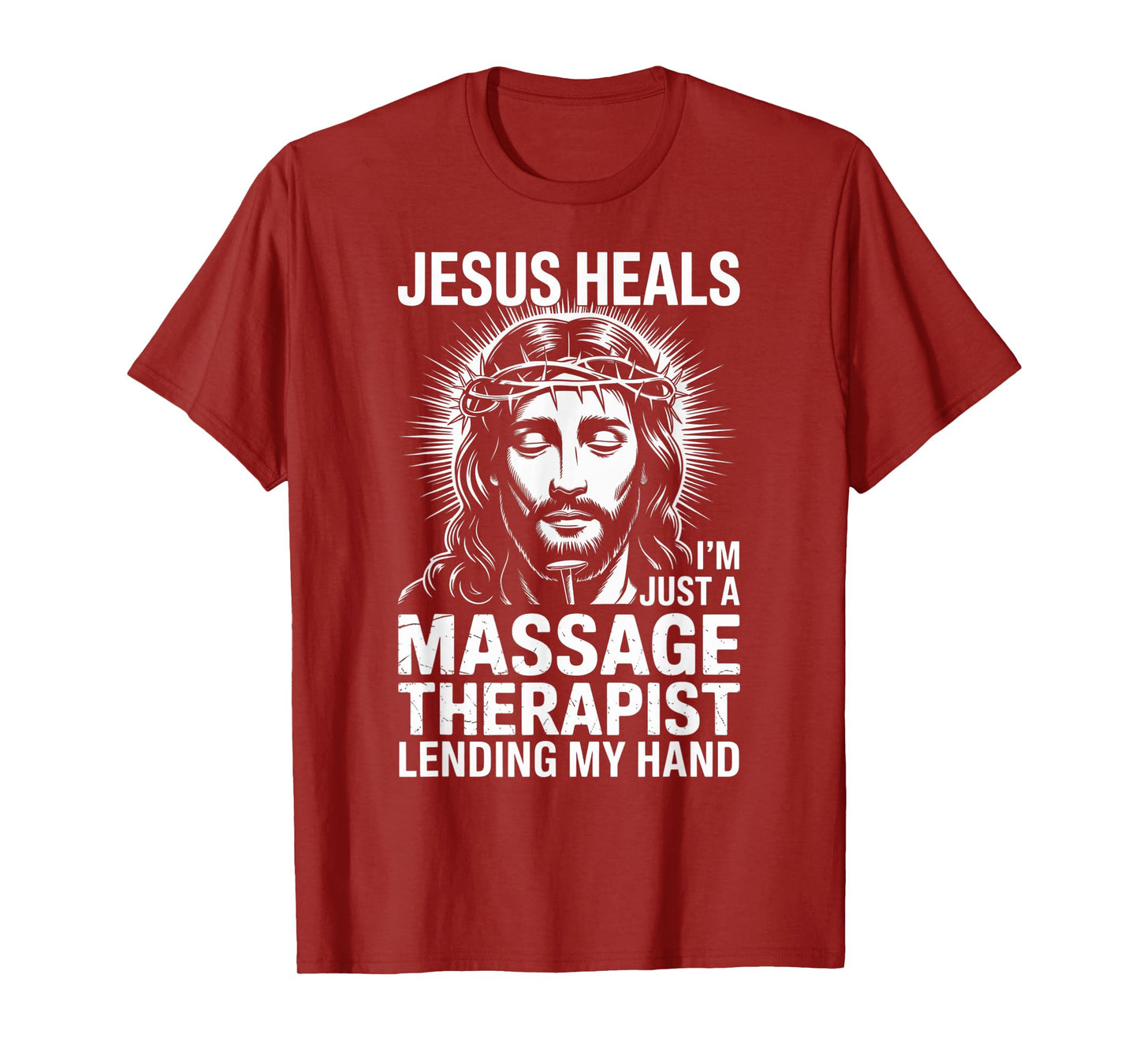 Jesus Heals I Am Just A Massage Therapist Lending My Hand T-Shirt