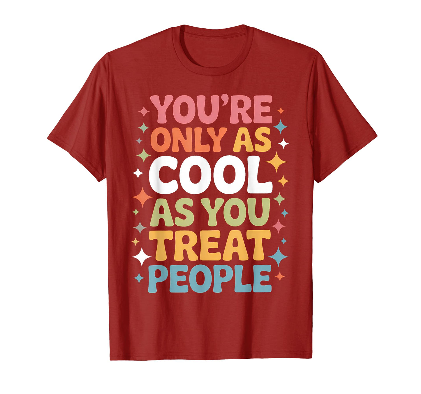 You're Only As Cool As You Treat People Positivity T-Shirt