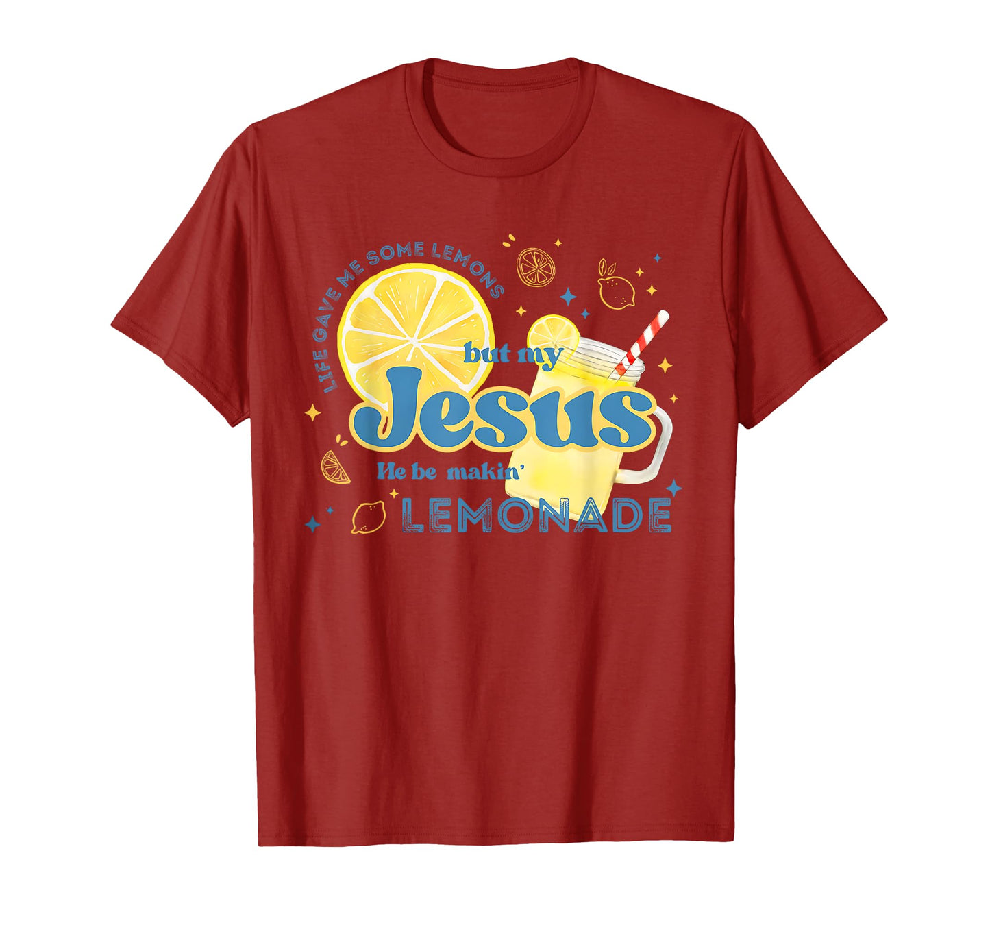 Life Gave Me Some Lemons But My Jesus He Be Making Lemonade T-Shirt