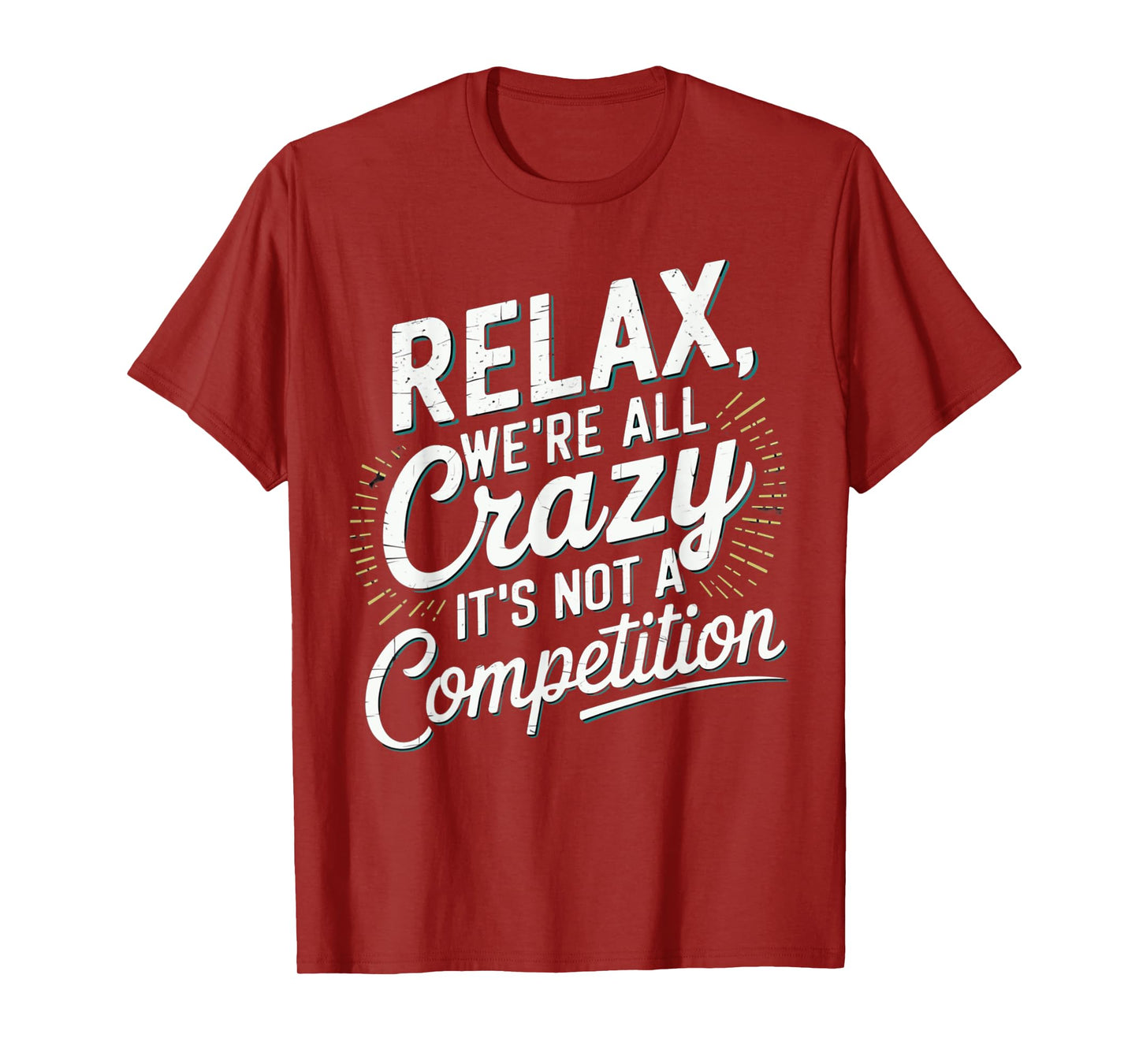 Relax We're all Crazy Here It's not a Competition Humorous T-Shirt