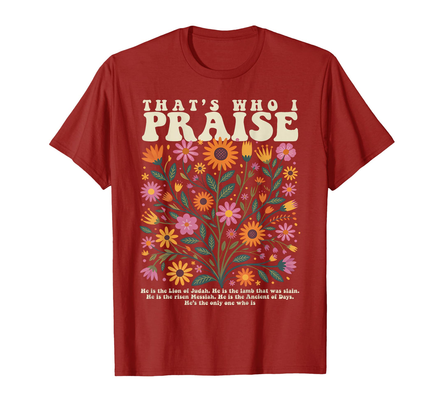 That’s Who I Praise Jesus Christian Floral Bible Verse T-Shirt