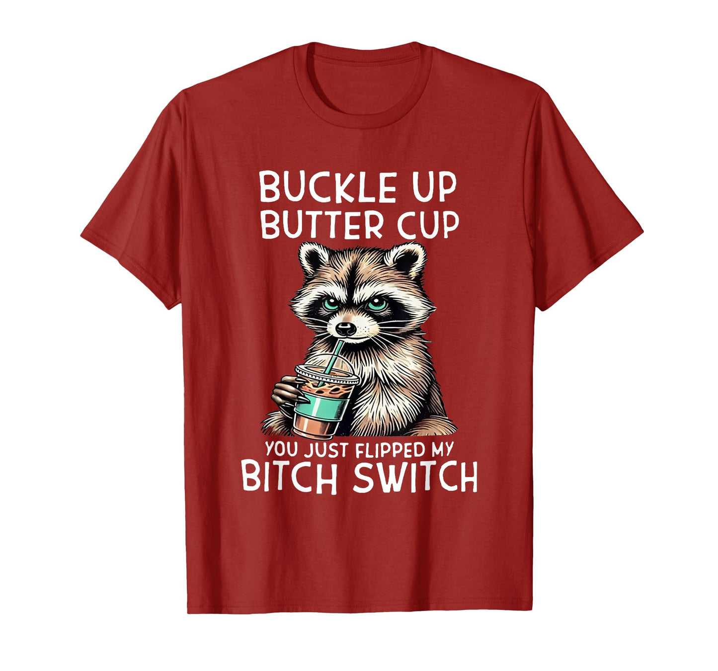 Raccoon Buckleup Buttercup You Just Flipped My Bitch Switch T-Shirt
