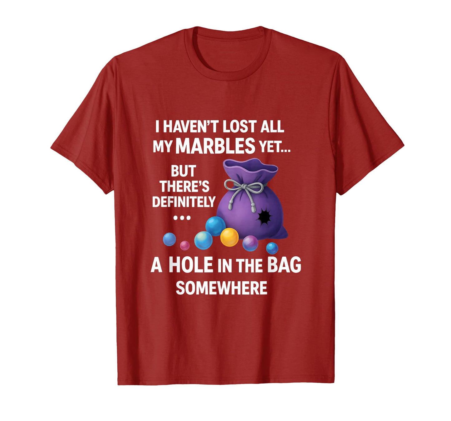 I Haven't Lost All My Marbles Yet ... Funny Quote for Adults T-Shirt