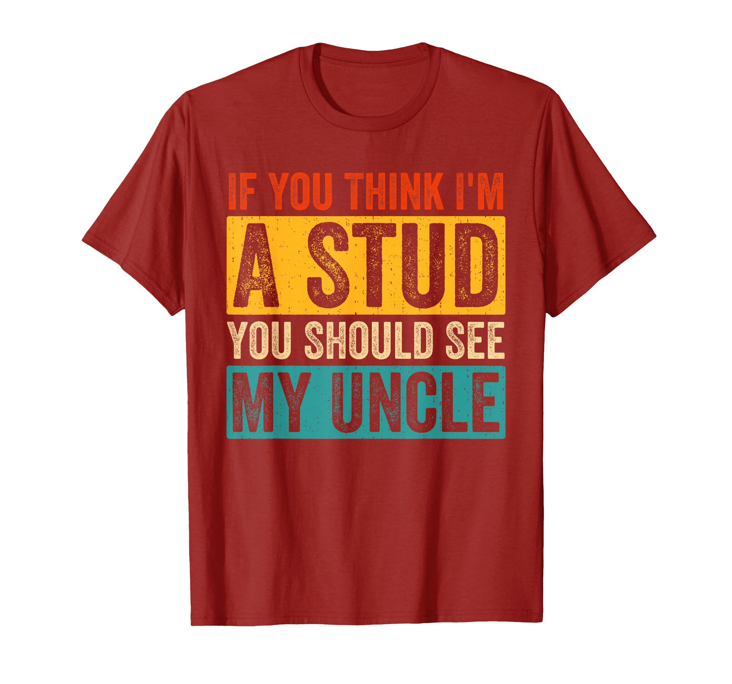Funny Quote If You Think I'm A Stud You Should See My Uncle T-Shirt
