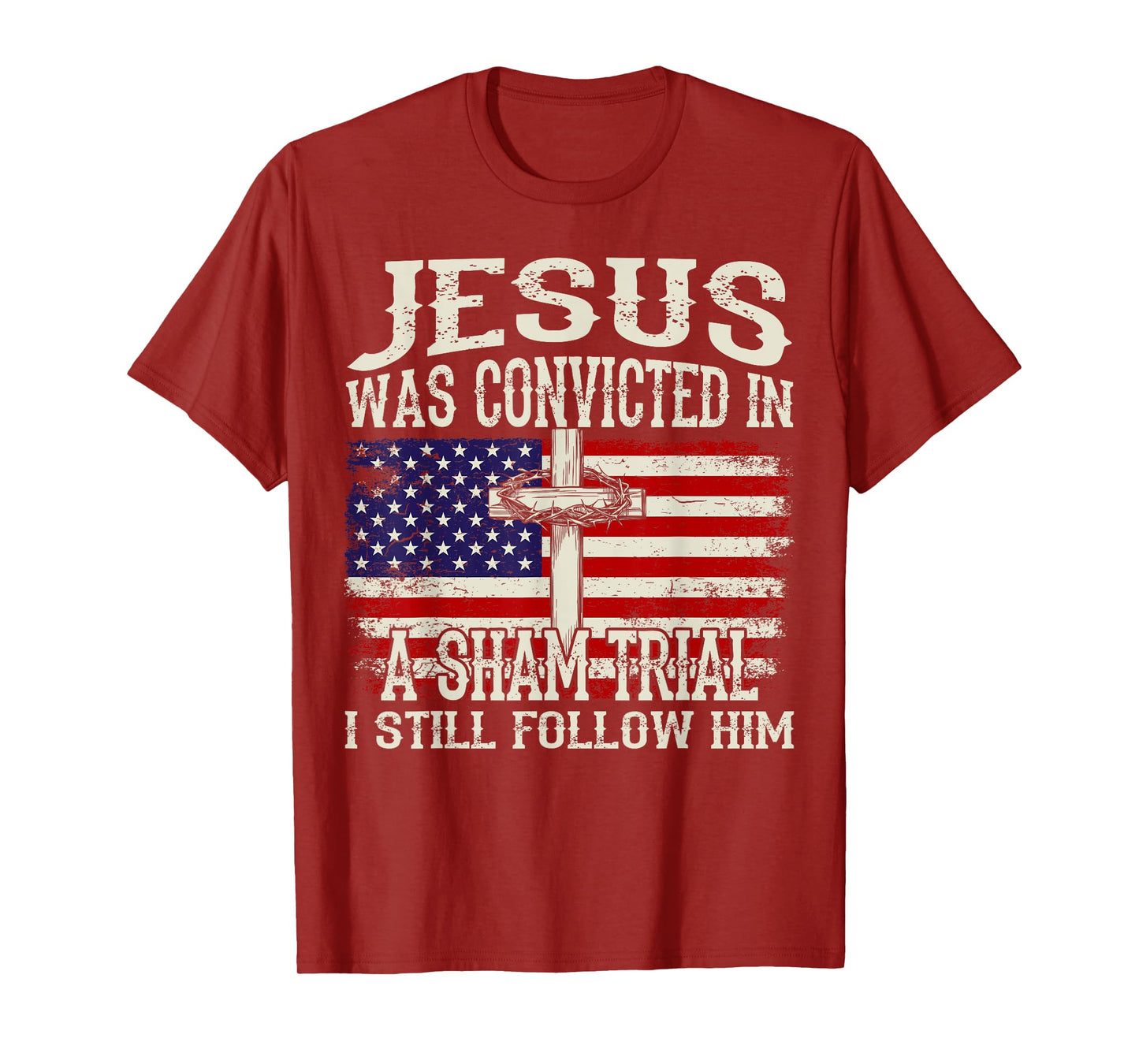 Jesus Was Convicted In A Sham Trial I Still Follow Him Trump T-Shirt