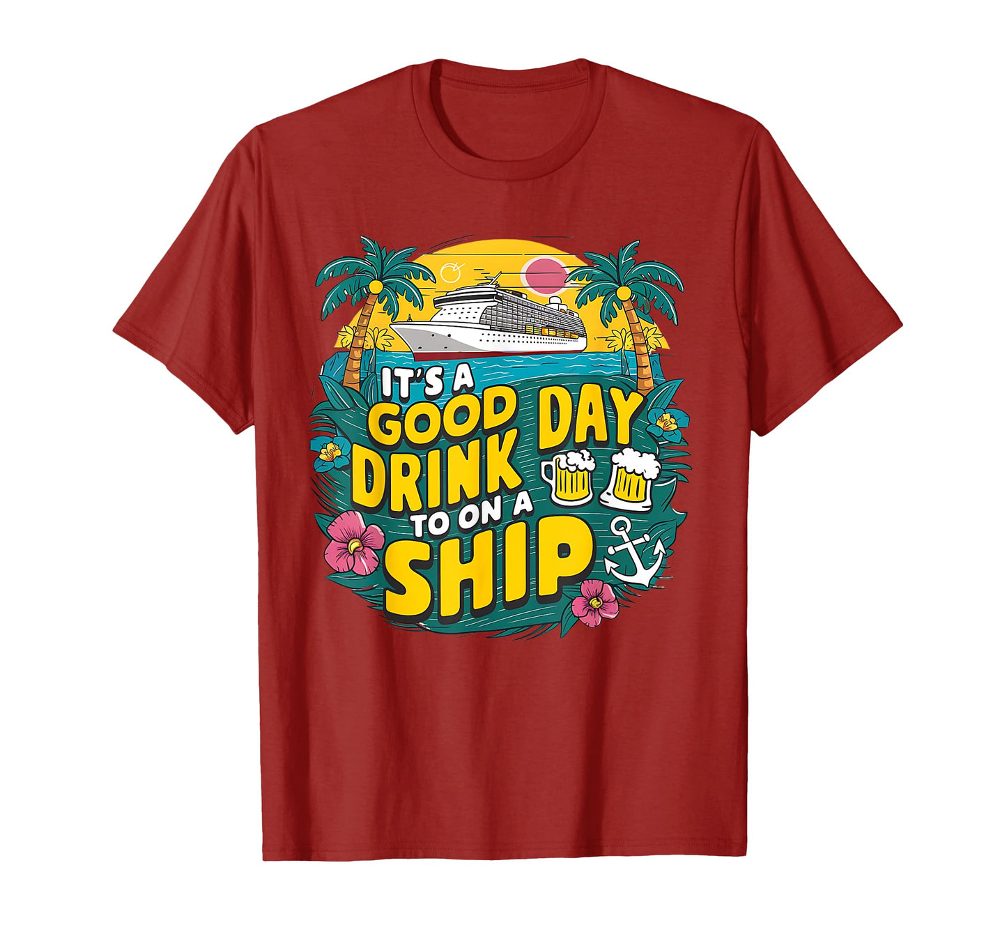 It's A Good Day To Drink On A Ship funny Cruise Vacation T-Shirt