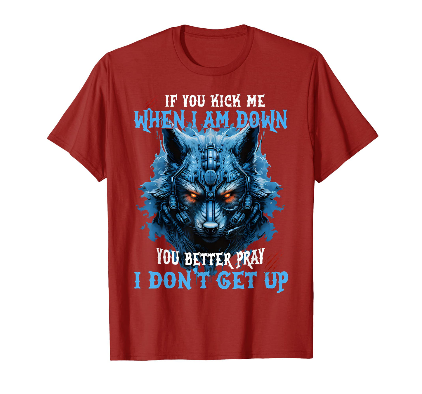 If You Kick Me When I'm Down You Better Pray I Don't Get Up T-Shirt
