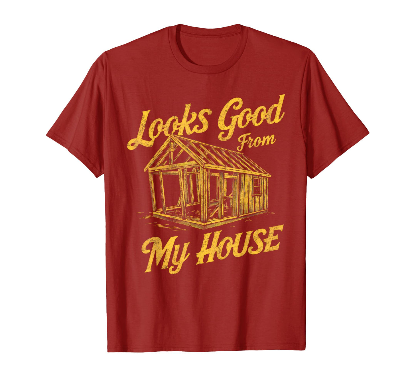 Looks Good From My House Funny Quote Tee T-Shirt
