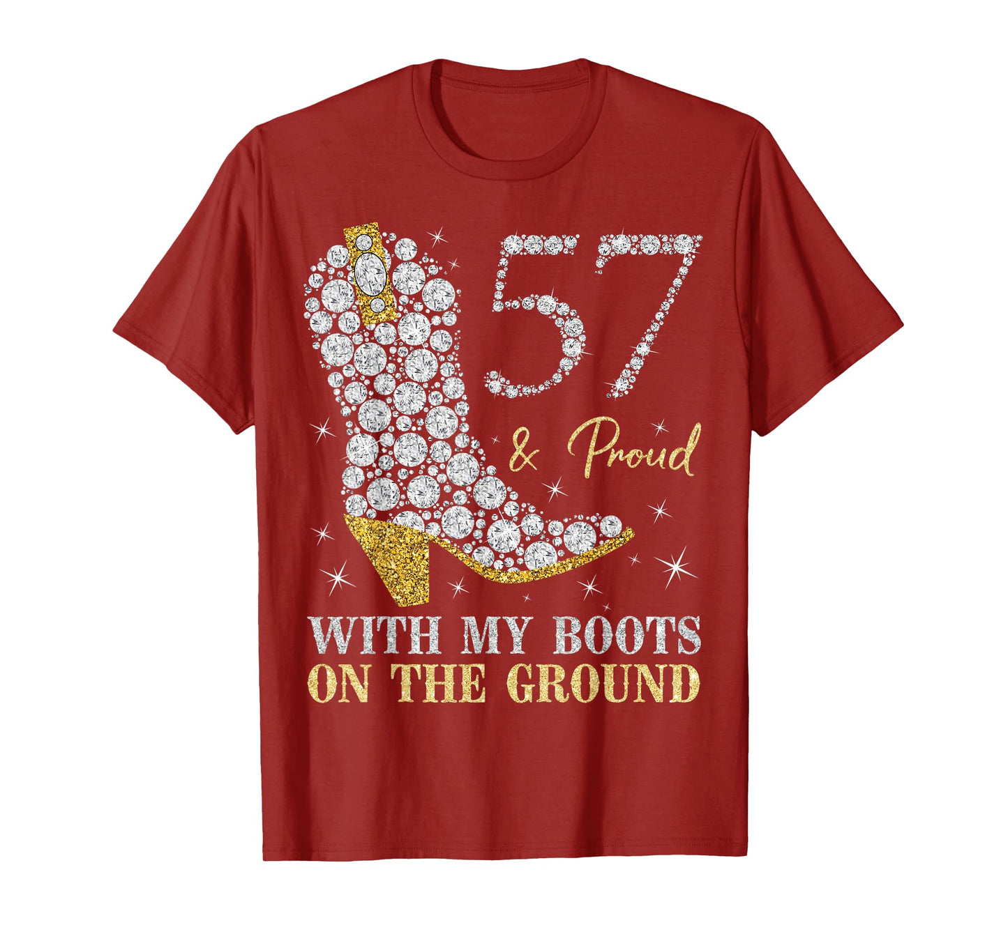 57 & Proud With My Boots On The Ground 57 Years Old Birthday T-Shirt