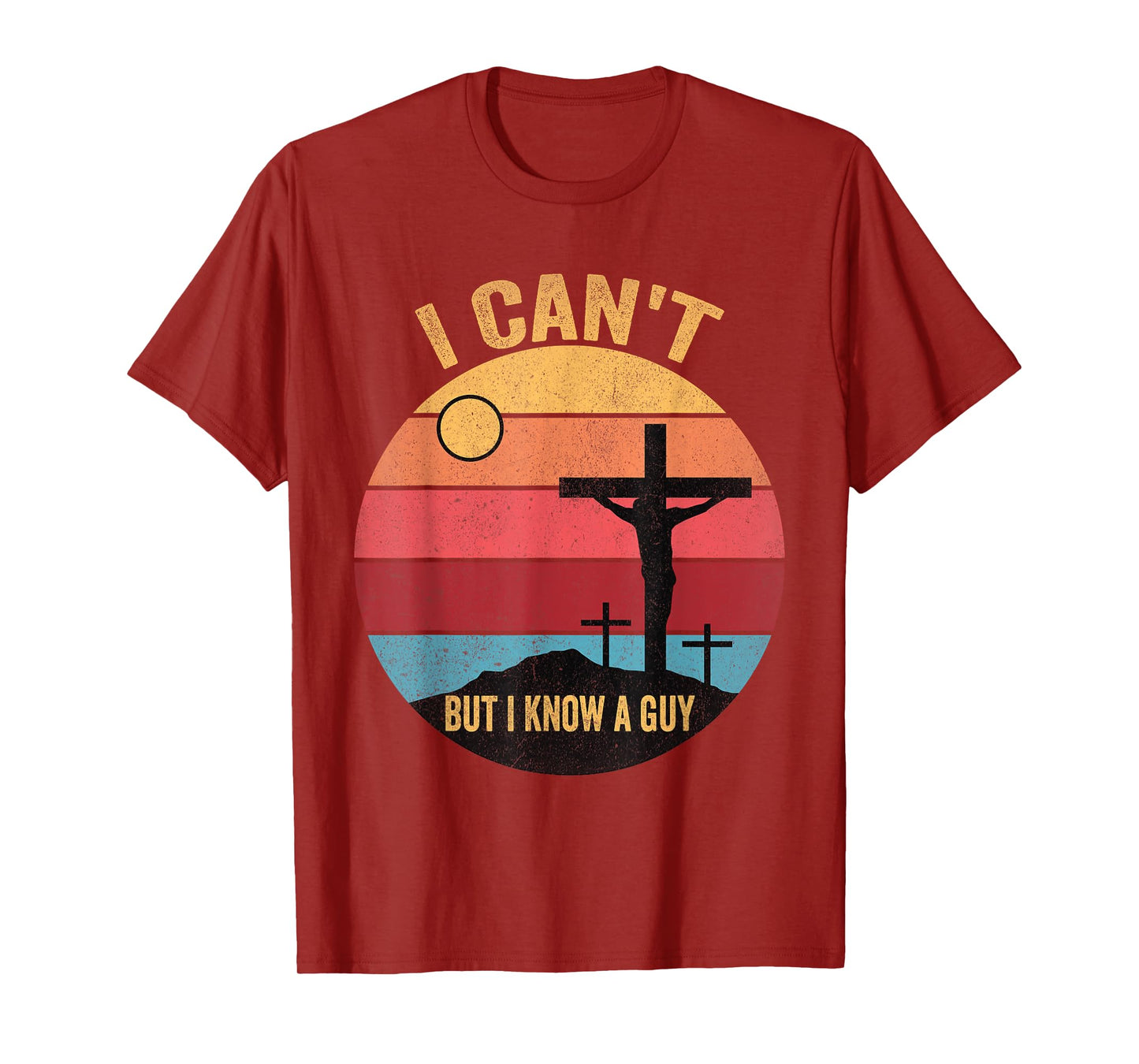 I Can't But I Know A Guy Jesus Cross T-Shirt