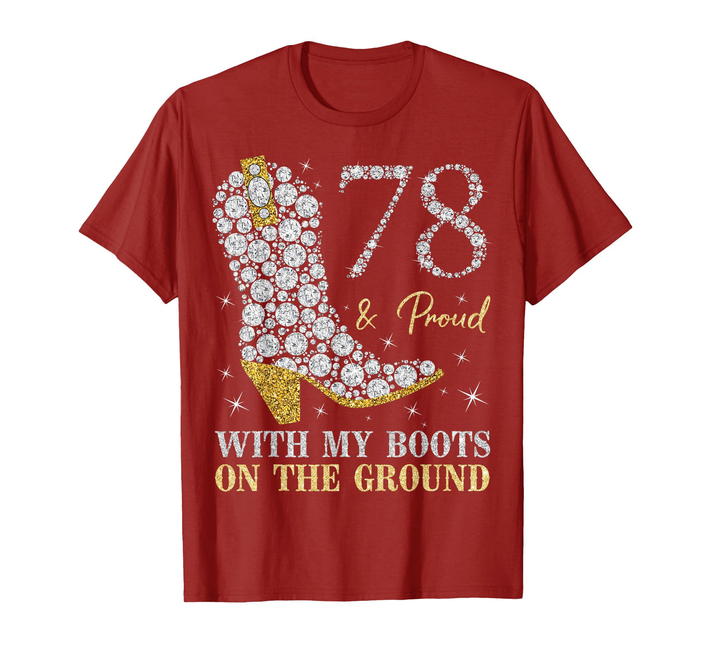78 & Proud With My Boots On The Ground 78 Years Old Birthday T-Shirt