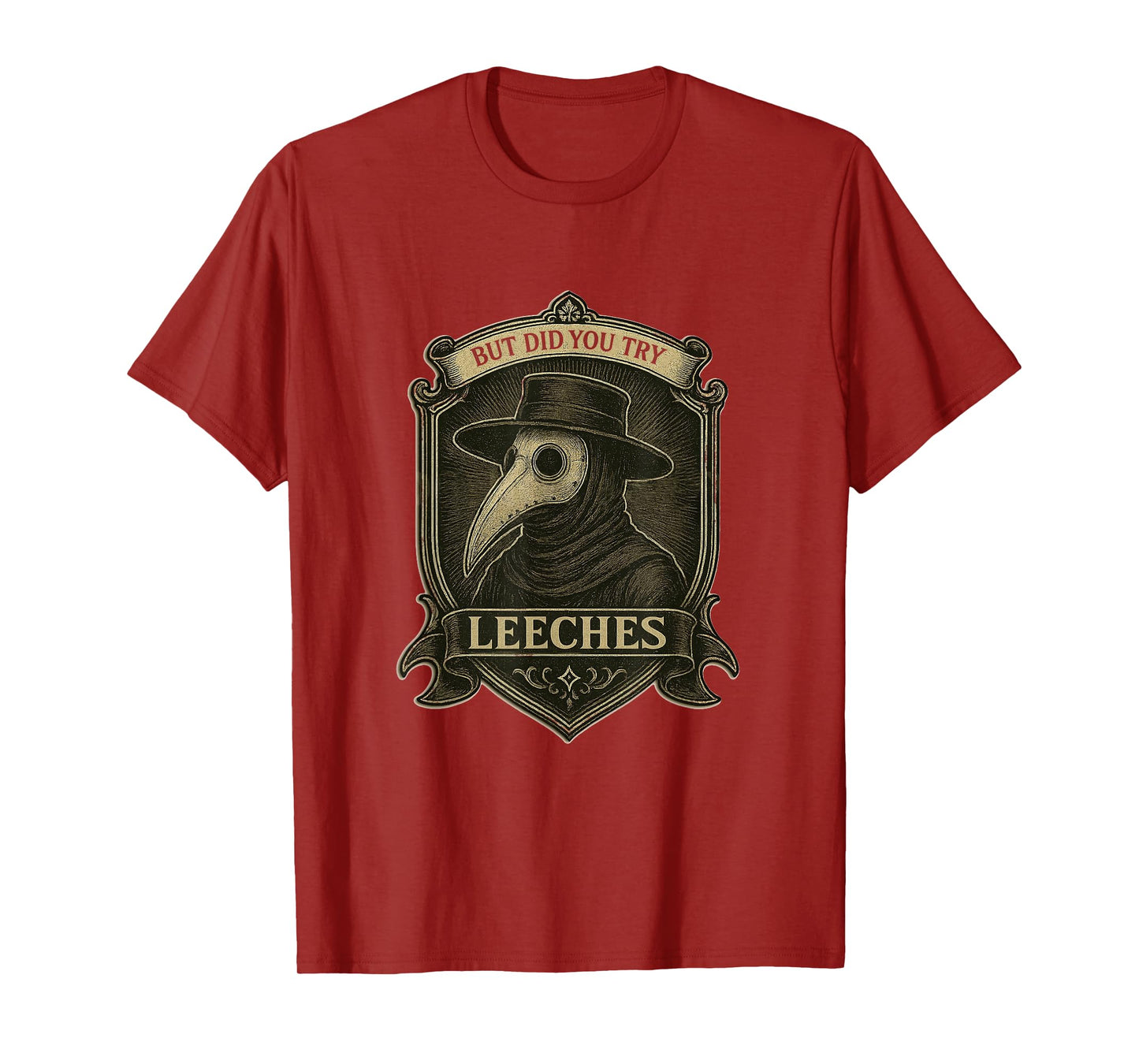But Did You Try Leeches Medicines Middle Age Doctor Plague T-Shirt