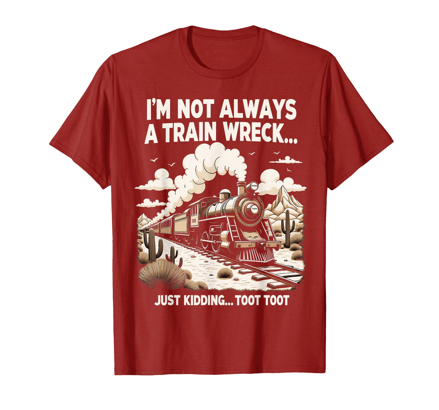 I'm Not Always A Train Wreck Just Kidding Toot Toot T-Shirt
